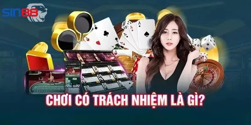 Chơi có trách nhiệm tại Sin88 nghĩa là gì?