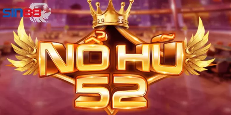 Giới thiệu Nổ Hũ 52 - Cổng game slot uy tín tại Châu Á