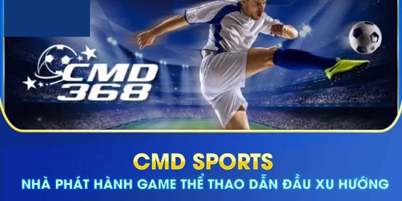 Cmd Sport Sảnh Game Cá Cược Thể Thao Được Săn Đón Hàng Đầu